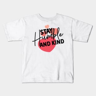 Stay Humble and Kind. Inspirational Kindness Quote Kids T-Shirt